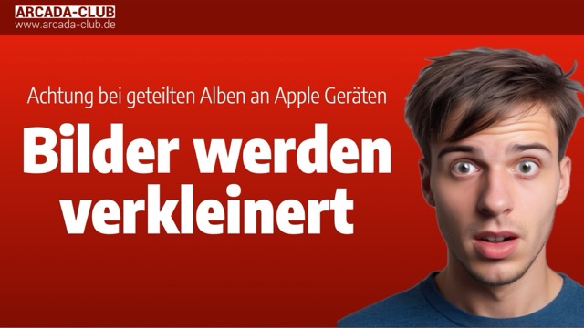 Achtung geteilte Alben: Bilder werden verkleinert