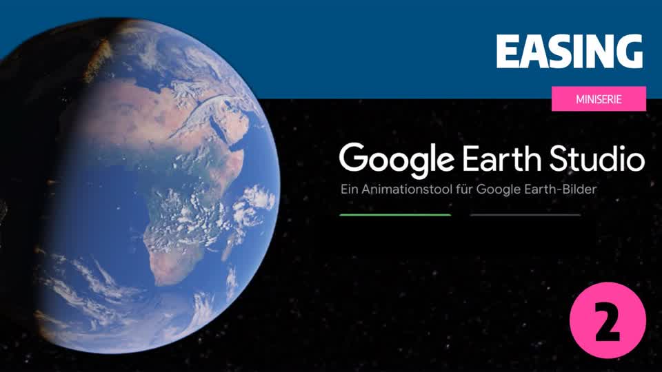 Google Earth Studio - Teil 2: Easing